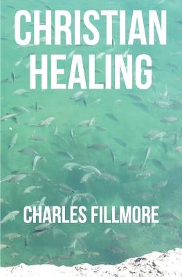 Christian Healing by Fillmore, Charles