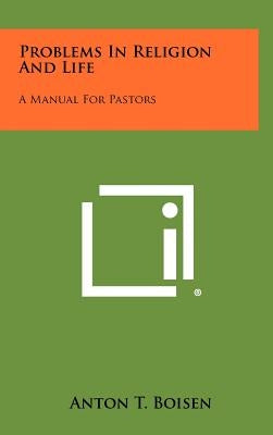 Problems in Religion and Life: A Manual for Pastors by Boisen, Anton T.