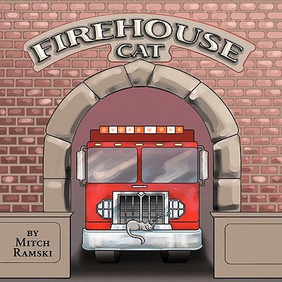 Firehouse Cat: How Cinder Became a Firehouse Cat by Ramski, Mitch