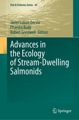 Advances in the Ecology of Stream-Dwelling Salmonids by Lobon-Cervia, Javier