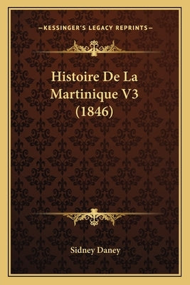 Histoire De La Martinique V3 (1846) by Daney, Sidney