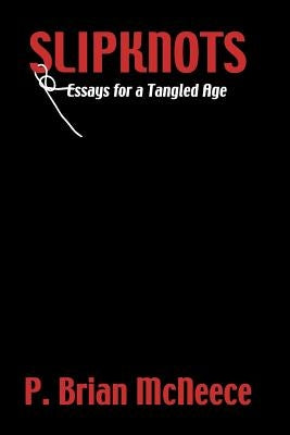 Slipknots: Essays for a Tangled Age by McNeece, P. Brian