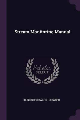 Stream Monitoring Manual by Network, Illinois Riverwatch