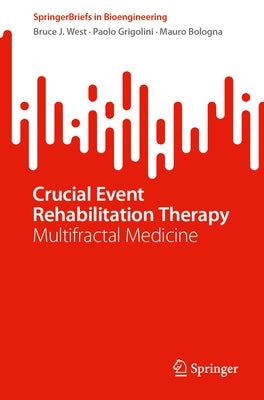 Crucial Event Rehabilitation Therapy: Multifractal Medicine by West, Bruce J.