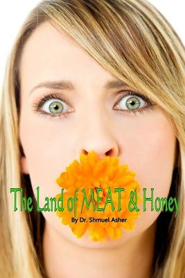 The Land of Meat & Honey by Asher Th D., Shmuel