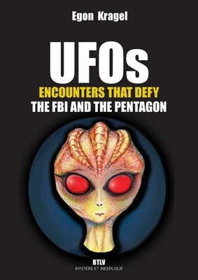 UFOs: Encounters that Defy the FBI and the Pentagon by Kragel, Egon