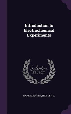 Introduction to Electrochemical Experiments by Smith, Edgar Fahs