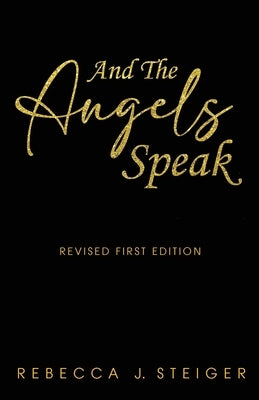 And the Angels Speak by Steiger, Rebecca J.