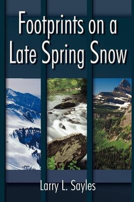 Footprints on a Late Spring Snow by Sayles, Larry L.