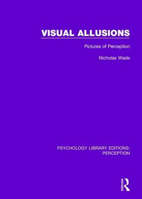 Visual Allusions: Pictures of Perception by Wade, Nicholas