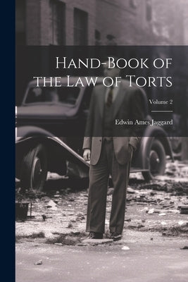 Hand-Book of the Law of Torts; Volume 2 by Jaggard, Edwin Ames