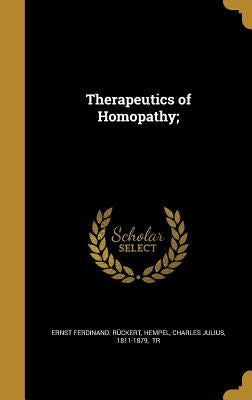 Therapeutics of Homopathy; by RÃ¼ckert, Ernst Ferdinand