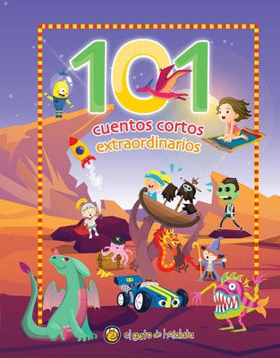 101 Cuentos Cortos Extraordinarios / 101 Amazing Short Stories by Varios Autores