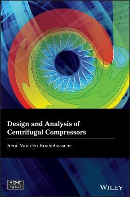 Design and Analysis of Centrifugal Compressors by Van Den Braembussche, Rene