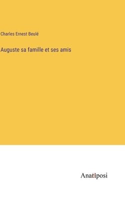 Auguste sa famille et ses amis by BeulÃ©, Charles Ernest