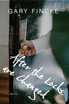 After the Locks Are Changed by Fincke, Gary