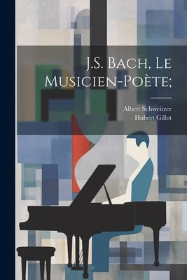 J.S. Bach, le musicien-poète; by Schweitzer, Albert