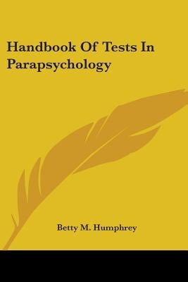 Handbook Of Tests In Parapsychology by Humphrey, Betty M.