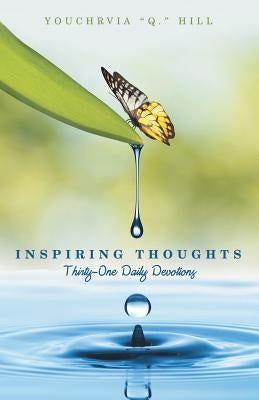 Inspiring Thoughts: Thirty-One Daily Devotions by Hill, Youchrvia Q.