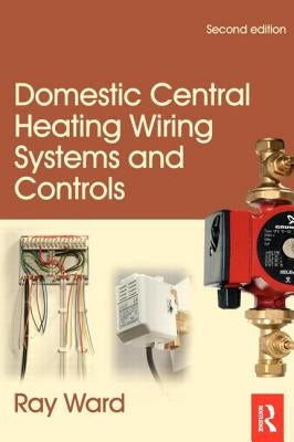 Domestic Central Heating Wiring Systems and Controls by Ward, Raymond