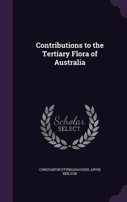 Contributions to the Tertiary Flora of Australia by Ettingshausen, Constantin