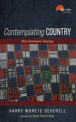 Contemplating Country: More Gondwana Theology by Deverell, Garry Worete