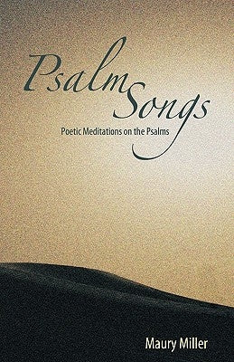 Psalm Songs: Poetic Meditations on the Psalms by Miller, Maury