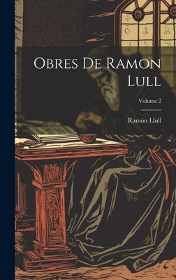 Obres De Ramon Lull; Volume 2 by Llull, RamÃ³n