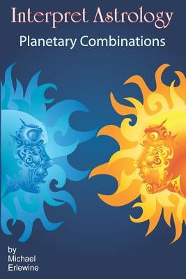 Interpret Astrology: Planetary Combinations by Erlewine, Michael