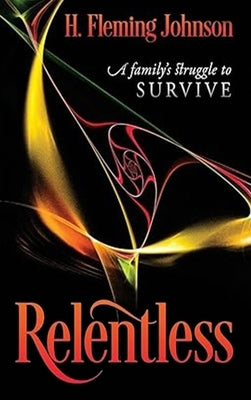 Relentless: A Family's Struggle to Survive by Fleming Johnson, Helen