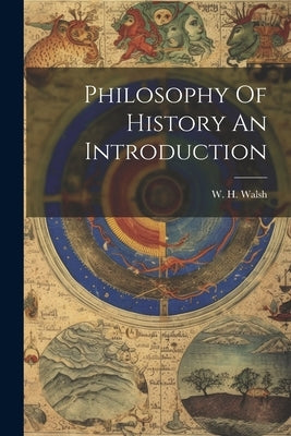 Philosophy Of History An Introduction by Walsh, W. H.