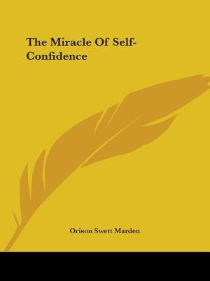 The Miracle Of Self-Confidence by Marden, Orison Swett