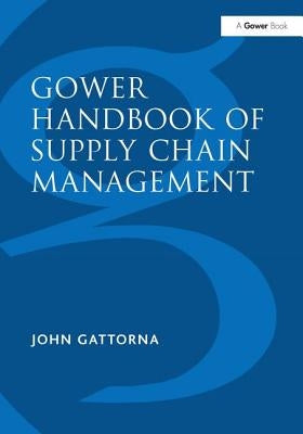 Gower Handbook of Supply Chain Management by Gattorna, John