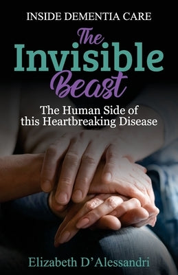 The Invisible Beast: The Human Side of this Heartbreaking Disease by D' Alessandri, Elizabeth