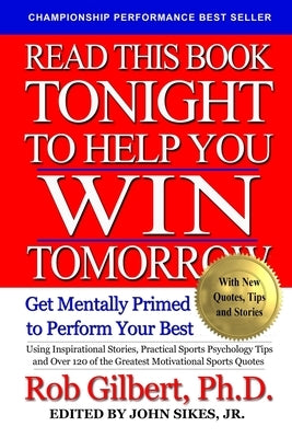 Read This Book Tonight To Help You Win Tomorrow: Get Mentally Primed To Perform Your Best by Sikes, John, Jr.