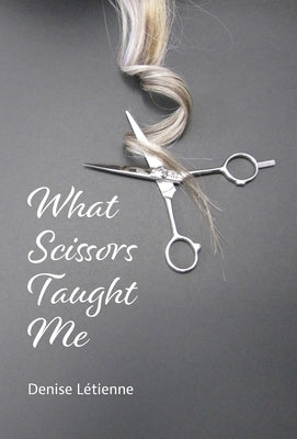 What Scissors Taught Me by Letienne, Denise