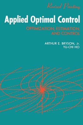 Applied Optimal Control: Optimization, Estimation and Control by Bryson, A. E.