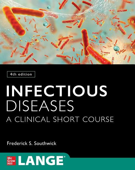 Infectious Diseases: A Clinical Short Course, Fourth Edition by Southwick, Frederick S.