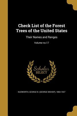 Check List of the Forest Trees of the United States: Their Names and Ranges; Volume no.17 by Sudworth, George B. (George Bishop) 186
