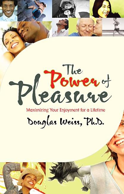 Power of Pleasure: Maximizing Your Enjoyment for a Lifetime by Weiss, Douglas