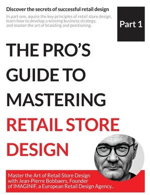 The Pro's Guide to Mastering Retail Store Design by Bobbaers, Jean-Pierre