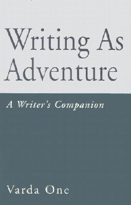 Writing as Adventure: A Writer's Companion by Varda One
