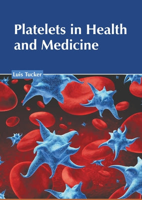 Platelets in Health and Medicine by Tucker, Luis