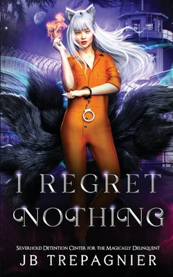I Regret Nothing: A Paranormal Prison Reverse Harem Romance by Trepagnier, Jb