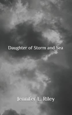 Daughter of Storm and Sea by Riley, Jennifer L.