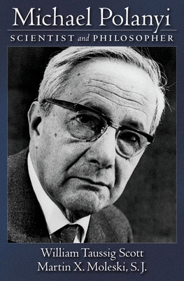 Michael Polanyi: Scientist and Philosopher by Scott, William Taussig
