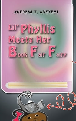 Lil' Phyllis Meets Her Book Fair Fairy by Adeyemi, Aderemi T.