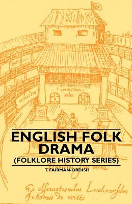 English Folk Drama (Folklore History Series) by Fairman-Ordish, T.