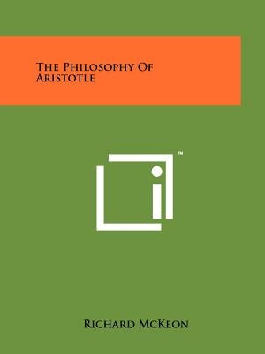 The Philosophy Of Aristotle by McKeon, Richard
