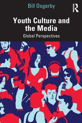 Youth Culture and the Media: Global Perspectives by Osgerby, Bill